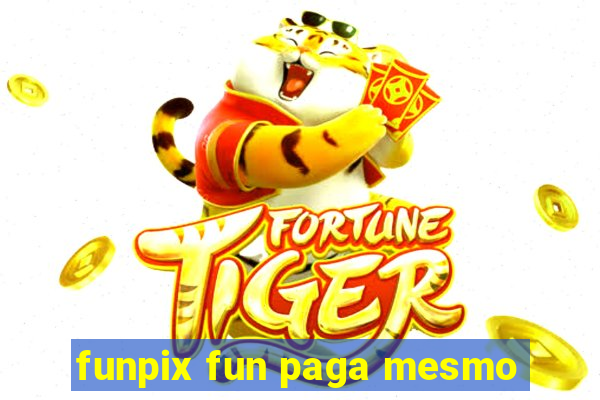 funpix fun paga mesmo